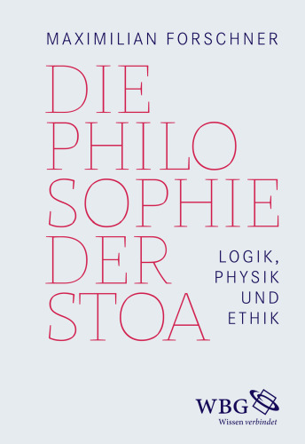 Die Philosophie der Stoa: Logik, Physik und Ethik