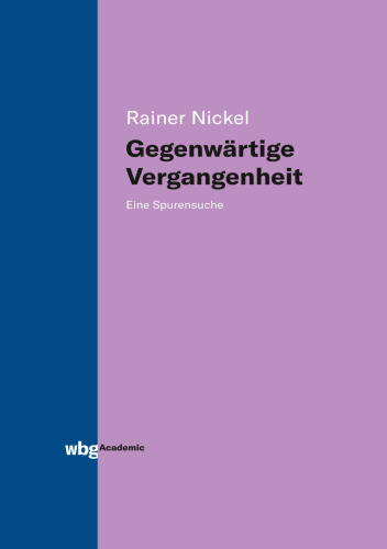 Gegenwärtige Vergangenheit: Eine Spurensuche