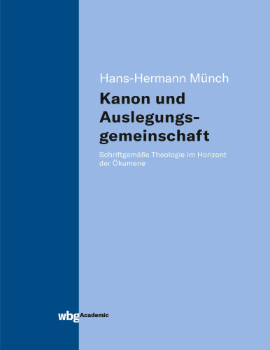 Kanon und Auslegungsgemeinschaft: Schriftgemäße Theologie im Horizont der Ökumene