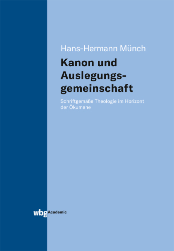 Kanon und Auslegungsgemeinschaft: Schriftgemäße Theologie im Horizont der Ökumene