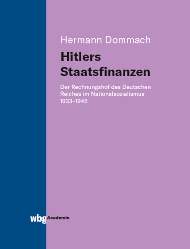 Hitlers Staatsfinanzen: Der Reichsrechnungshof 1933 bis 1945