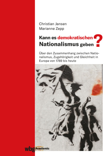 Kann es demokratischen Nationalismus geben?: Über den Zusammenhang zwischen Nationalismus, Zugehörigkeit und Gleichheit in Europa von 1789 bis heute