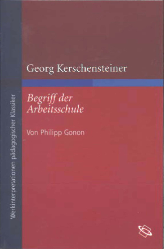 Georg Kerschensteiner "Begriff der Arbeitsschule": Redaktion: Löwisch, Dieter-Jürgen