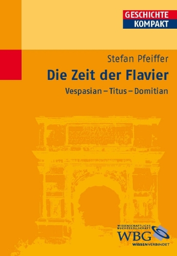 Die Zeit der Flavier: Vespasian - Titus - Domitian