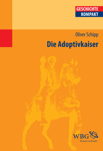 Die Adoptivkaiser: Nerva, Trajan, Hadrian, Antoninus Pius, Marc Aurel und Lucius Verus