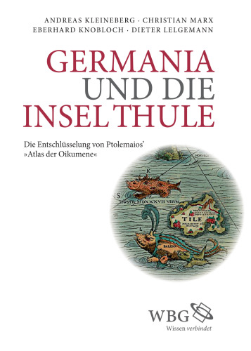 Germania und die Insel Thule: Die Entschlüsselung von Ptolemaios' "Atlas der Oikumene"