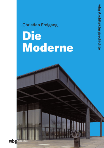 WBG Architekturgeschichte - Die Moderne (1800 bis heute): Baukunst - Technik - Gesellschaft