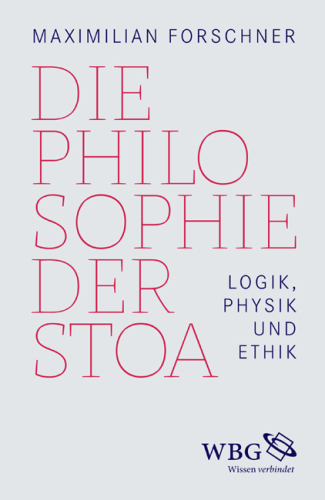 Die Philosophie der Stoa: Logik, Physik und Ethik