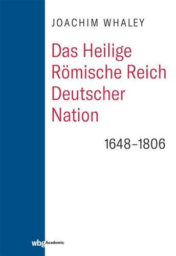 Das Heilige Römische Reich deutscher Nation und seine Territorien: 1648-1806