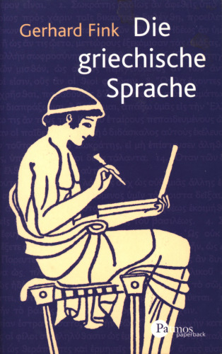 Die griechische Sprache : Einführung in Grammatik, Wortschatz, Literatur