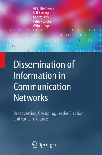 Dissemination of Information in Communication Networks: Broadcasting, Gossiping, Leader Election, and Fault-Tolerance