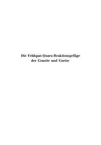 Die Feldspat-Quarz-Reaktionsgefüge der Granite und Gneise und ihre genetische Bedeutung