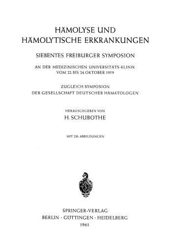 Hämolyse und Hämolytische Erkrankungen: Siebentes Freiburger Symposion an der Medizinischen Universitäts-Klinik vom 22. bis 24. Oktober 1959. Zugleich Symposion der Gesellschaft Deutscher Hämatologen