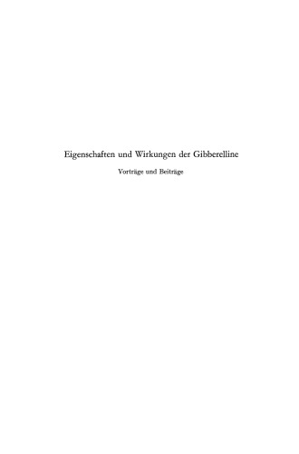 Eigenschaften und Wirkungen der Gibberelline: Symposium der Oberhessischen Gesellschaft für Natur- und Heilkunde, Naturwissenschaftliche Abteilung, zu Gießen vom 1. bis 3. Dezember 1960