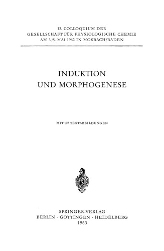 Induktion und Morphogenese: Colloquium am 3.-5. Mai 1962