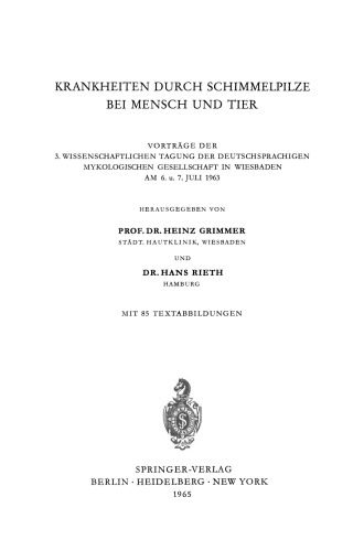 Krankheiten durch Schimmelpilze bei Mensch und Tier: Vorträge der 3. wissenschaftlichen Tagung der Deutschsprachigen Mykologischen Gesellschaft in Wiesbaden am 6. u. 7. Juli 1963