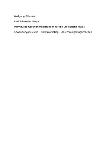 Individuelle Gesundheitsleistungen für die urologische Praxis: Anwendungsbereiche — Praxismarketing — Abrechnungsmöglichkeiten