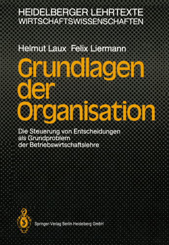 Grundlagen der Organisation: Die Steuerung von Entscheidungen als Grundproblem der Betriebswirtschaftslehre