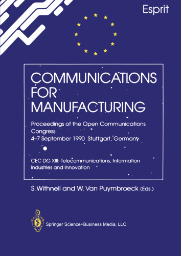Communications for Manufacturing: Proceedings of the Open Congress 4–7 September 1990 Stuttgart, Germany CEC DG XIII: Telecommunications, Information Industries and Innovation