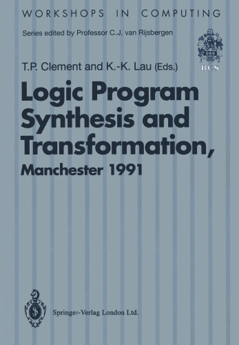 Logic Program Synthesis and Transformation: Proceedings of LOPSTR 91, International Workshop on Logic Program Synthesis and Transformation, University of Manchester, 4–5 July 1991