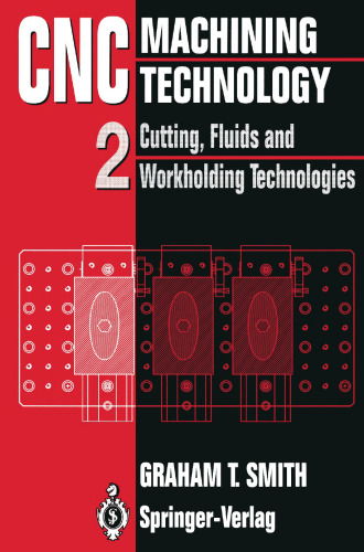 CNC Machining Technology: Volume II Cutting, Fluids and Workholding Technologies