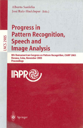 Progress in Pattern Recognition, Speech and Image Analysis: 8th Iberoamerican Congress on Pattern Recognition, CIARP 2003, Havana, Cuba, November 26-29, 2003 Proceedings