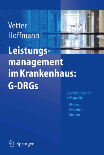 Leistungsmanagement im Krankenhaus - G-DRGs - Schritt für Schritt erfolgreich: Planen, Gestalten, Steuern