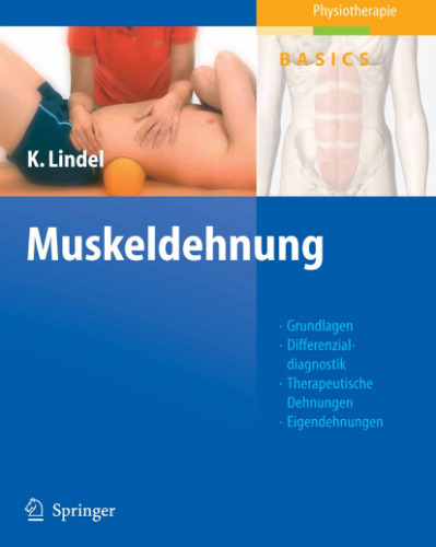 Muskeldehnung: Grundlagen, Differenzialdiagnostik, Therapeutische Dehnungen, Eigendehnungen, Sehen - Verstehen - Üben - Anwenden (Physiotherapie Basics)