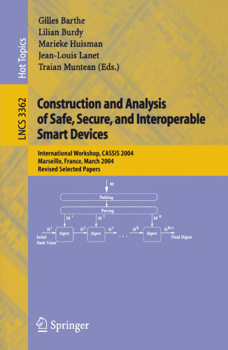 Construction and Analysis of Safe, Secure, and Interoperable Smart Devices: International Workshop, CASSIS 2004, Marseille, France, March 10-14, 2004, Revised Selected Papers