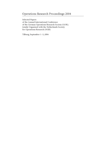 Operations Research Proceedings 2004: Selected Papers of the Annual International Conference of the German Operations Research Society (GOR). Jointly Organized with the Netherlands Society for Operations Research (NGB) Tilburg, September 1–3, 2004