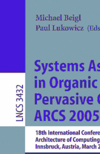 Systems Aspects in Organic and Pervasive Computing - ARCS 2005: 18th International Conference on Architecture of Computing Systems, Innsbruck, Austria, March 14-17, 2005. Proceedings