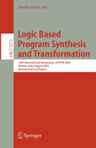 Logic Based Program Synthesis and Transformation: 14th International Symposium, LOPSTR 2004, Verona, Italy, August 26 – 28, 2004, Revised Selected Papers