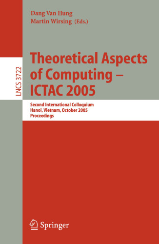 Theoretical Aspects of Computing – ICTAC 2005: Second International Colloquium, Hanoi, Vietnam, October 17-21, 2005. Proceedings