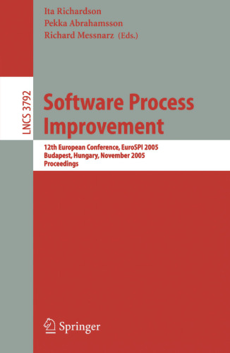 Software Process Improvement: 12th European Conference, EuroSPI 2005, Budapest, Hungary, November 9-11, 2005, Proceedings (Lecture Notes in Computer Science, 3792)