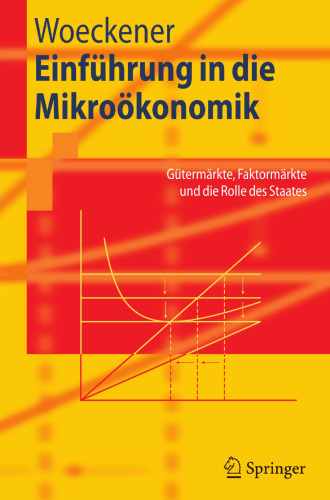 Einführung in die Mikroökonomik: Gütermärkte, Faktormärkte und die Rolle des Staates