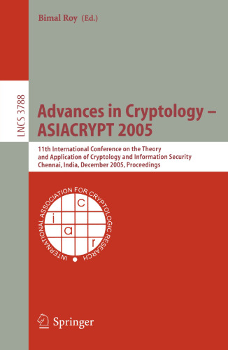 Advances in Cryptology - ASIACRYPT 2005: 11th International Conference on the Theory and Application of Cryptology and Information Security, Chennai, India, December 4-8, 2005. Proceedings