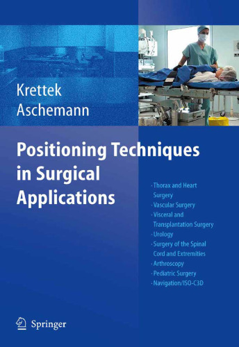 Positioning Techniques in Surgical Applications : Thorax and Heart Surgery - Vascular Surgery - Visceral and Transplantation Surgery - Urology - Surgery to the Spinal Cord and Extremities - Arthroscopy - Paediatric Surgery - Navigation/ISO-C 3D