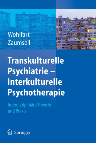 Transkulturelle Psychiatrie - Interkulturelle Psychotherapie: Interdisziplinäre Theorie und Praxis
