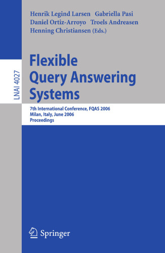 Flexible Query Answering Systems: 7th International Conference, FQAS 2006, Milan, Italy, June 7-10, 2006 (Lecture Notes in Computer Science, 4027)
