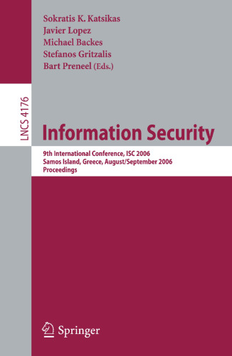 Information Security: 9th International Conference; ISC 2006, Samos Island, Greece, August 30 - September 2, 2006, Proceedings (Lecture Notes in Computer Science, 4176)