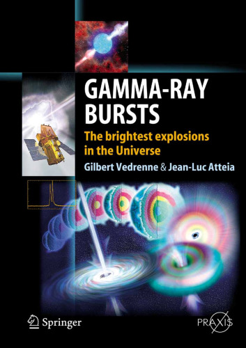 Gamma-Ray Bursts: The brightest explosions in the Universe (Springer Praxis Books Astronomy and Planetary Sciences)