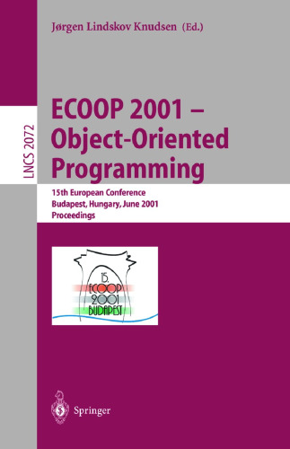 ECOOP 2001 - Object-Oriented Programming: 15th European Conference, Budapest, Hungary, June 18-22, 2001, Proceedings (Lecture Notes in Computer Science, 2072)