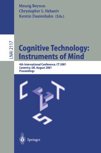 Cognitive Technology: Instruments of Mind: 4th International Conference, CT 2001, Warwick, UK, August 6-9, 2001 (Lecture Notes in Computer Science, vol. 2117) (Lecture Notes in Computer Science, 2117)