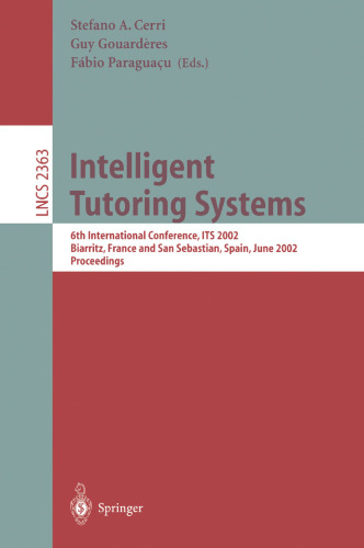 Intelligent Tutoring Systems: 6th International Conference, ITS 2002 Biarritz, France and San Sebastian, Spain, June 2–7, 2002 Proceedings
