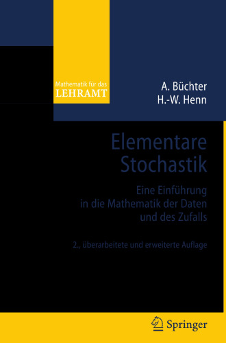 Elementare Stochastik: Eine Einführung in die Mathematik der Daten und des Zufalls (Mathematik für das Lehramt) (German Edition)