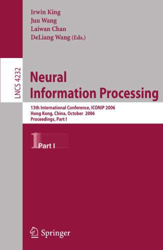 Neural Information Processing: 13th International Conference, ICONIP 2006, Hong Kong, China, October 3-6, 2006, Proceedings, Part I (Lecture Notes in Computer Science, 4232)