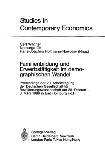 Familienbildung und Erwerbstätigkeit im demographischen Wandel: Proceedings der 23. Arbeitstagung der Deutschen Gesellschaft für Bevölkerungswissenschaft am 28. Februar — 3. März 1989 in Bad Homburg v.d.H.