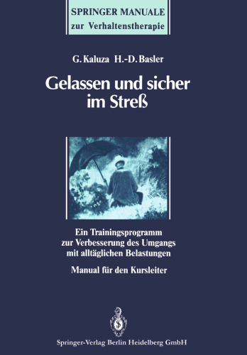 Gelassen und sicher im Streß: Ein Trainingsprogramm zur Verbesserung des Umgangs mit alltäglichen Belastungen. Manual für den Kursleiter