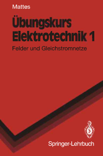 Übungskurs Elektrotechnik: Felder und Gleichstromnetze