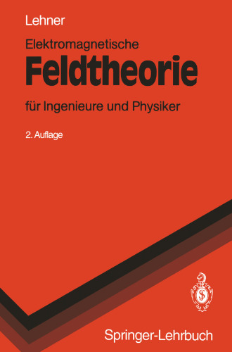 Elektromagnetische Feldtheorie: für Ingenieure und Physiker
